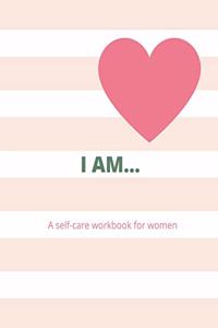 I Am... a Woman's Self-Care Workbook