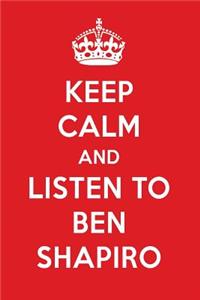 Keep Calm and Listen to Ben Shapiro