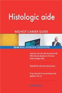 Histologic aide RED-HOT Career Guide; 2536 REAL Interview Questions