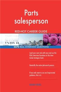 Parts salesperson RED-HOT Career Guide; 2570 REAL Interview Questions
