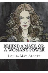 Behind a Mask; or, a Woman's Power