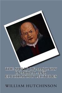 The spirit of masonry in moral and elucidatory lectures