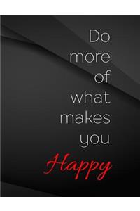Do more of what makes you happy.