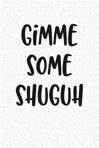 Gimme Some Shuguh