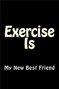 Exercise Is My New Best Friend