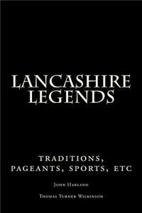 Lancashire Legends: Traditions, Pageants, Sports, Etc