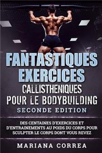 FANTASTIQUES EXERCICES CALLISTHENIQUES POUR Le BODYBUILDING SECONDE EDITION