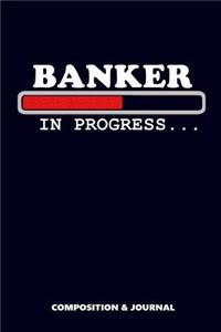 Banker in Progress