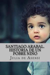 Santiago Arabal. Historia de Un Pobre Niño