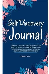 Self Discovery Journal: Complete Guide on Powerful Questions to Meditate on and Get to Know Yourself and Desire in All Areas of Life (Self Discovery Journal Self Discovery 