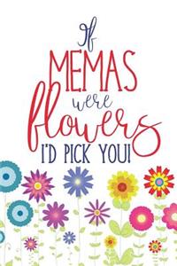 If Memas Were Flowers I'd Pick You