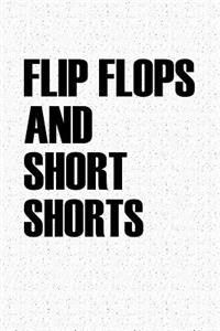 Flip Flops and Short Shorts