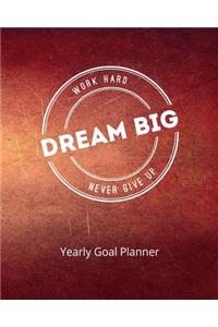 Work Hard Dream Big Never Give Up Yearly Goal Planner