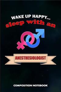 Wake Up Happy... Sleep with an Anesthesiologist