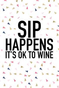 Sip Happens Its Ok to Wine