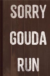 Sorry Gouda Run Journal Notebook