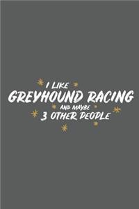 I Like Greyhound Racing and Maybe 3 Other People