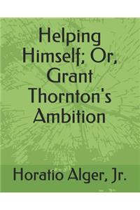 Helping Himself; Or, Grant Thornton's Ambition.