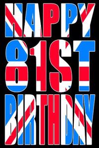 Happy 81st Birthday: Better Than a Birthday Card! Cool Union Jack Themed Birthday Book with 105 Lined Pages That Can Be Used as a Journal or Notebook