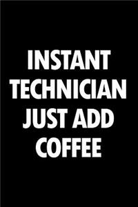 Instant Technician Just Add Coffee