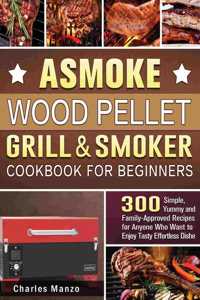 ASMOKE Wood Pellet Grill & Smoker Cookbook For Beginners