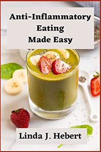 Anti-Inflammatory Eating Made Easy