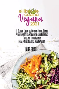 Vegan Cookbook 2021 The Last cookbook guide on how to effectively lose weight fast with Easy and Affordable Recipes for beginners and advanced ( SPANISH VERSION )