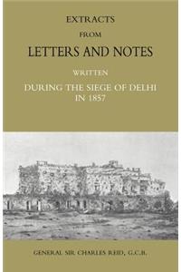 Extracts from Letters and Notes Written During the Siege of Delhi in 1857