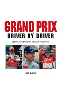 Grand Prix Driver by Driver: A Compilation of the Top 100 Grand Prix Drivers