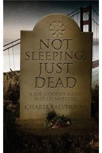 Not Sleeping, Just Dead