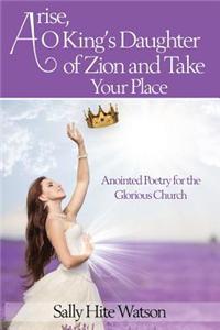 Arise, O King's Daughter of Zion and Take Your Place