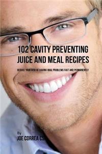 102 Cavity Preventing Juice and Meal Recipes