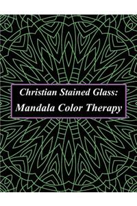 Christian Stained Glass: Mandala Color Therapy: Obtain an Enlightened Mind Through Coloring: A Stained Glass Mandala Coloring Book Filled with Heavenly Designed Mandalas and Geometric Patterns to Promote Calmness, Happiness, Mindfulness & Inner Pea