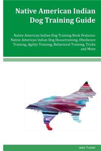 Native American Indian Dog Training Guide Native American Indian Dog Training Book Features