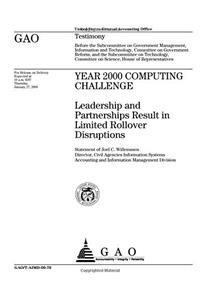 Year 2000 Computing Challenge: Leadership and Partnerships Result in Limited Rollover Disruptions