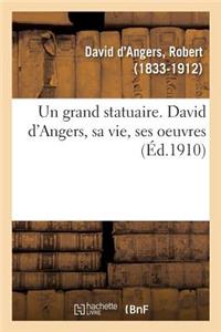 Un Grand Statuaire. David d'Angers, Sa Vie, Ses Oeuvres