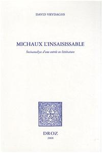 Michaux L'Insaisissable: Socioanalyse D'Une Entree En Litterature