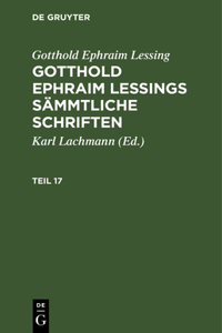 Gotthold Ephraim Lessing: Gotthold Ephraim Lessings Sämmtliche Schriften. Teil 17
