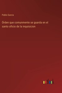 Órden que comunmente se guarda en el santo oficio de la inquisicion