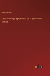 Lejislacion i jurisprudencia de la educación común