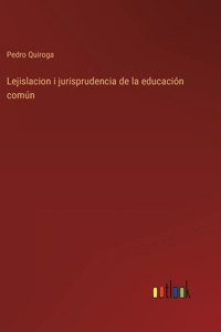 Lejislacion i jurisprudencia de la educación común