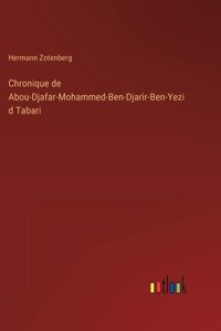 Chronique de Abou-Djafar-Mohammed-Ben-Djarìr-Ben-Yezid Tabari