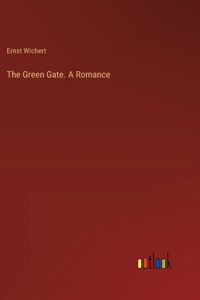 The Green Gate. A Romance