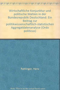 Wirtschaftliche Konjunktur Und Politische Wahlen in Der Bundesrepublik Deutschland