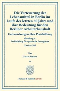 Die Verteuerung Der Lebensmittel in Berlin Im Laufe Der Letzten 30 Jahre Und Ihre Bedeutung Fur Den Berliner Arbeiterhaushalt