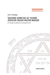 Tausend Jahre Ba'ale Schem. Judische Heiler, Helfer, Magier