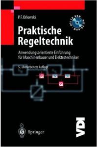 Praktische Regeltechnik: Anwendungsorientierte Einfa1/4hrung Fa1/4r Maschinenbauer Und Elektrotechniker