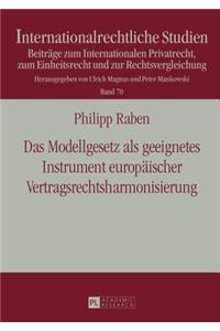 Das Modellgesetz als geeignetes Instrument europaeischer Vertragsrechtsharmonisierung