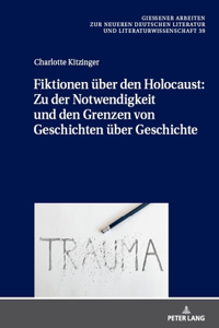 Fiktionen uber den Holocaust: Zu der Notwendigkeit und den Grenzen von Geschichten uber Geschichte