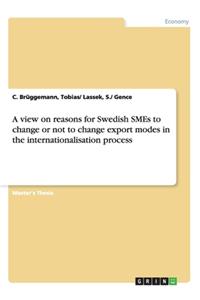 view on reasons for Swedish SMEs to change or not to change export modes in the internationalisation process